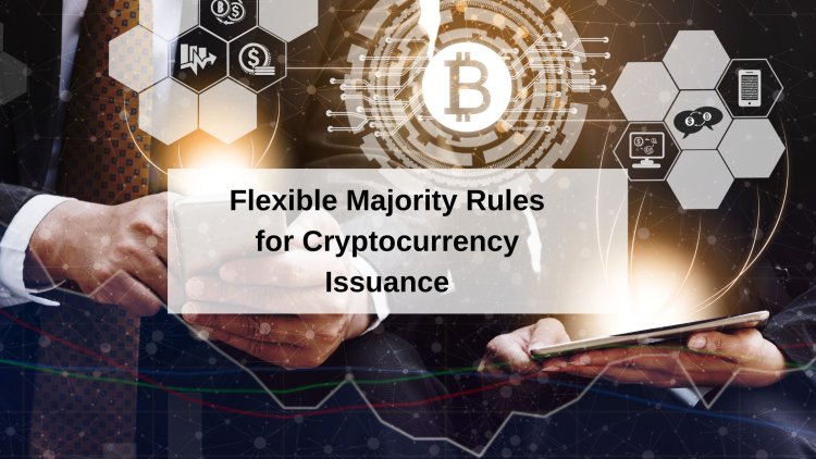Flexible Majority Rules for Cryptocurrency Issuance