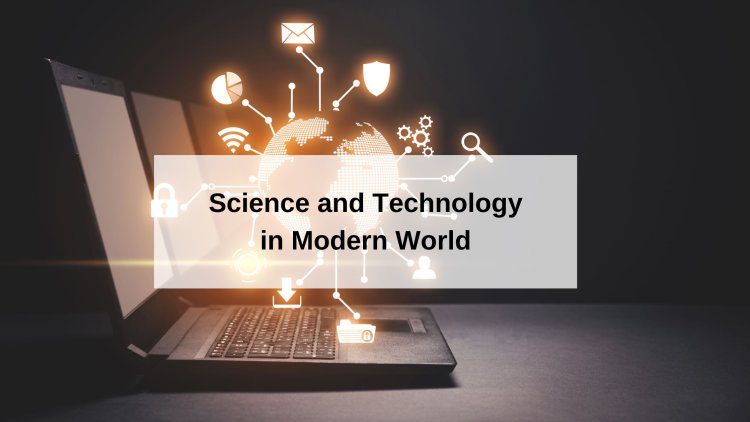 Science and Technology in Shaping the Modern World