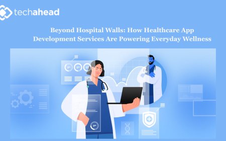 Beyond Hospital Walls: How Healthcare App Development Services Are Powering Everyday Wellness