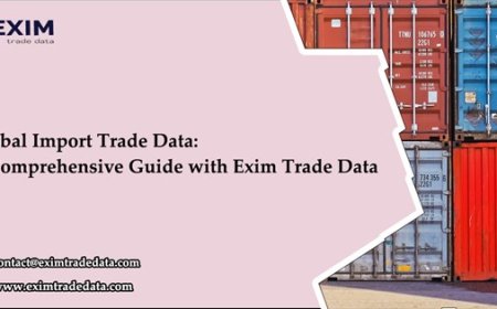 Global Import Trade Data: A Comprehensive Guide with Exim Trade Data