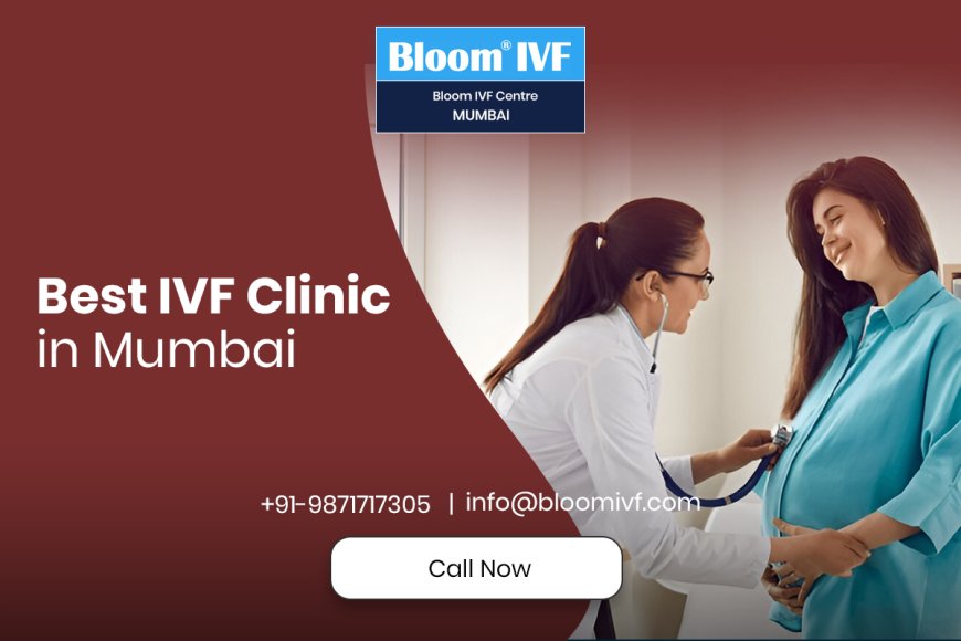 IVF Clinic in Mumbai: Your Trusted Partner in Fertility Care